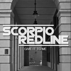 Give It To Me - Scorpio & Redline (Original Mix)