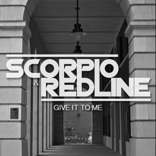 Give It To Me - Scorpio & Redline (Original Mix)