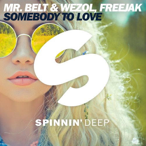 Stream Mr. Belt & Wezol, Freejak - Somebody To Love (Out Now) by Spinnin'  Deep | Listen online for free on SoundCloud