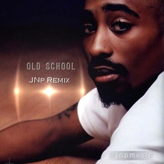 2 Pac - Old School (JNp REMIX) 2015