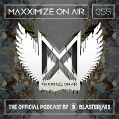 Maxximize On Air Mixed By Blasterjaxx - Show 055