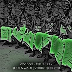 Berri & Wald | Voodoopriester -- Voodoo - Ritual 27 @ Fnoob - Techno Radio