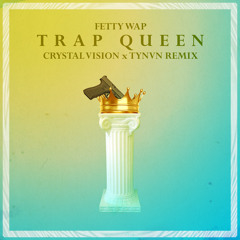 Fetty Wap - Trap Queen (Crystal Vision X TYNAN Bootleg)