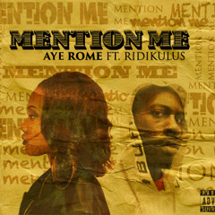 Aye Rome - Mention Me ft Ridikulus