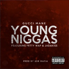Gucci Mane - Young Niggas (ft Fetty Wap & Jadakiss)
