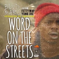 BLVD MARC - WORD ON THE STREETS FT FETTY WAP & YUNG JOC PROD. BY MR. 2-17