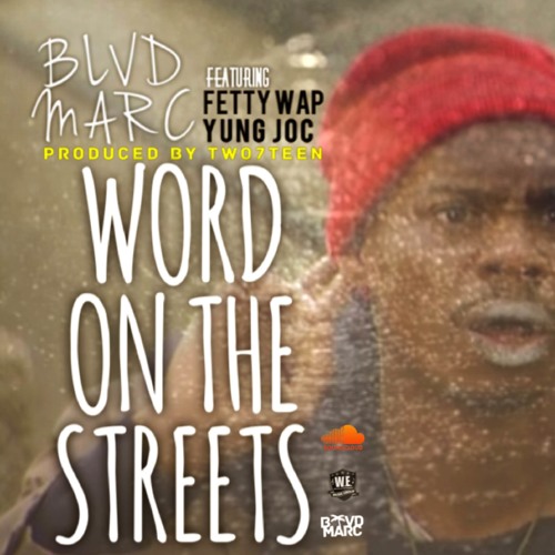 BLVD MARC - WORD ON THE STREETS FT FETTY WAP & YUNG JOC PROD. BY MR. 2-17