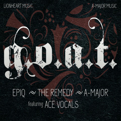 Epiq, The Remedy & A-Major - G.O.A.T ft. Ace Vocals