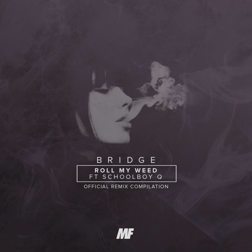 Bridge - Roll My Weed (feat. ScHoolboy Q) (Daktyl Remix)