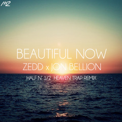 Zedd x Jon Bellion - Beautiful Now (HALF N' 1/2 TRAP REMIX)