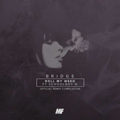 Bridge - Roll My Weed (feat. ScHoolboy Q) (DrewsThatDude x Fortune x Gravez Remix)