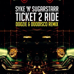 Syke'n'Sugarstarr - Ticket 2 Ride (Doozie, Duodisco Remix)// Free Download