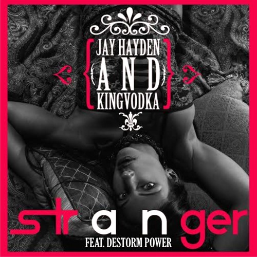 Jay Hayden & KingVodka - Stranger (feat. DeStorm Power)[Remix]