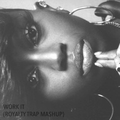 Work It (Royalty Trap Mashup) - Missy Elliot