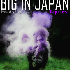 BIG IN JAPAN - Dillan Ponders (Prod. by Cloud18)