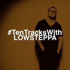#TenTracksWith : LOW STEPPA