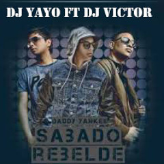 Sabado Rebelde - DJ YAYO - DJ VICTOR  Daddy Yankee Ft. Plan B