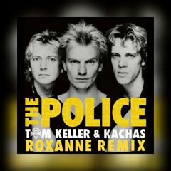 The Police - Roxanne (Tom Keller & Kachas Remix)