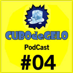PodCast 04 // cubodegelo.com