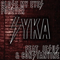 Close My Eyes Forever Feat. Jesus & Constantine