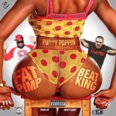 Fat Pimp Featuring Beat King - Pussy Poppin Pt2