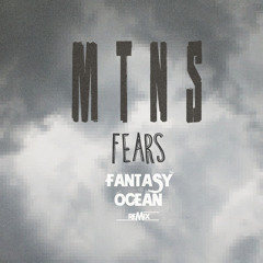 MTNS - Fears (Fantasy Ocean Remix)