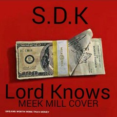 S.D.K - Lord Knows (Meek Mill Cover)
