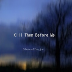 Kill Them Before Me [with L-Train]