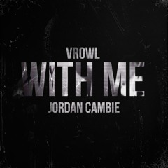 Jordan Cambie & Vrowl - With Me