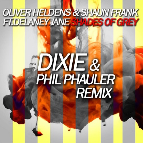 Oliver Heldens & Shaun Frank - Shades Of Grey (Dixie & Phil Phauler Remix) Ft.Delaney Jane