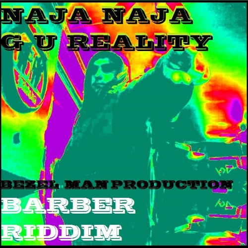 Naja Naja - Gi U Reality ***Barber Riddim By Bezel Man***