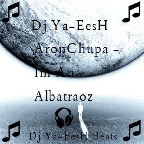 Stream AronChupa - Im An Albatraoz ( Dj Ya-EesH House Bootleg ).mp3 by  user985690721 | Listen online for free on SoundCloud