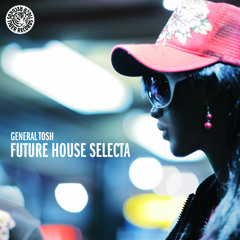 General Tosh – Future House Selecta (Club Mix)