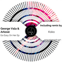 George Vala & Arkosé - Go Easy On Her EP [AULA]