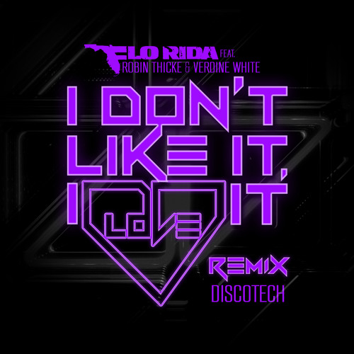 Stream I Don't Like It, I Love It ft. Robin Thicke & Verdine White  [DiscoTech Remix] by Flo Rida | Listen online for free on SoundCloud