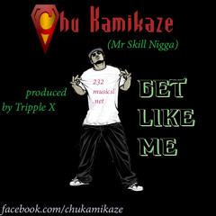 Chu Kamikaze - Get Like ME