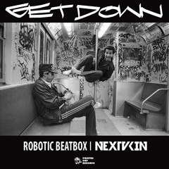 ROBOTIC BEATBOX x NEXTAKIN - Get Down (Official)