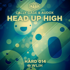 HARD 014 - Cally Gage & Audox - Head Up High [ON SALE NOW]