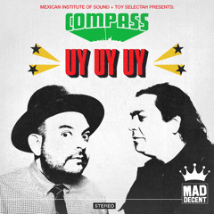 Compass: Mexican Institute of Sound and Toy Selectah - Uy Uy Uy (feat. Carlos Ann & Kool A.D.)
