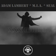 XXX Ghost (Adam Lambert / M.I.A. / Seal)