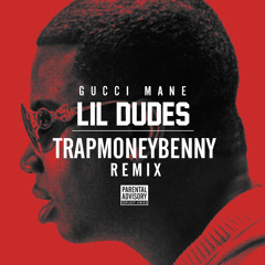 Gucci Mane - Lil' Dudes Feat. DHK$ (TrapMoneyBenny Remix)