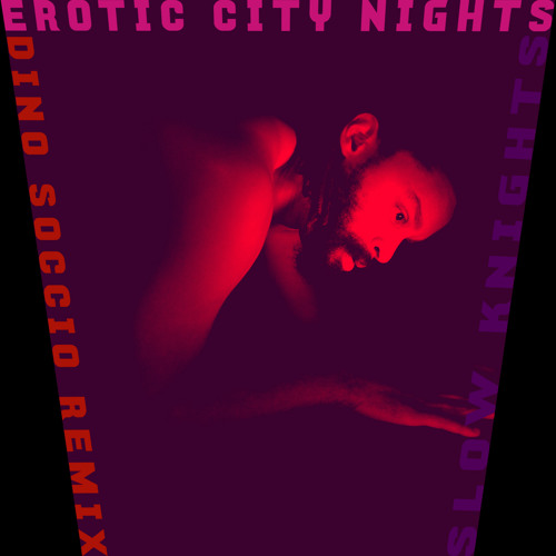 Slow Knights - Erotic City Nights (Dino Soccio Remix)