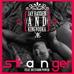 Jay Hayden & KingVodka - "Stranger" (Remix) (Ft. Destorm Power)