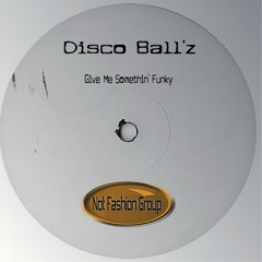 Disco Ball'z - Give Me Somethin' Funky (Original Mix) "Snippet" OUT NOW!