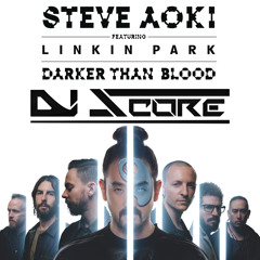 Steve Aoki & Linkin Park - Darker Than Blood (DJ Score Remix)