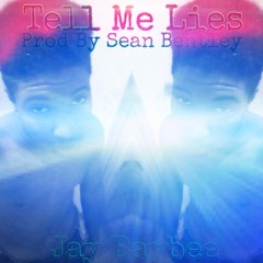 Jay Baybee-Tell Me Lies(Prod By Sean Bentley)