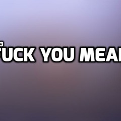 Fuck You Mean (Remix)