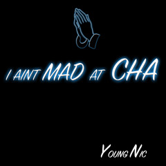 YOUNG NIC - I AINT MAD AT CHA
