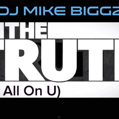 DJ Mike Biggz - The Truth (It's All On U)