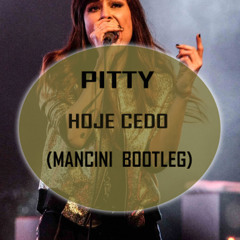 Pitty - Hoje Cedo (Mancini Bootleg)